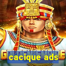 cacique ads